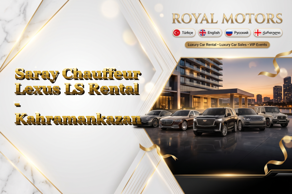Saray Chauffeur Lexus LS Rental - Kahramankazan