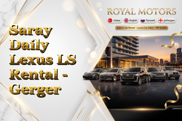 Saray Daily Lexus LS Rental - Gerger