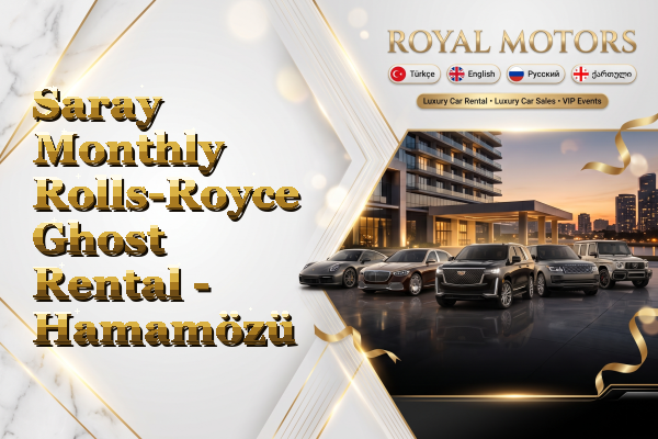 Saray Monthly Rolls-Royce Ghost Rental - Hamamözü