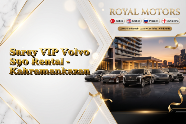Saray VIP Volvo S90 Rental - Kahramankazan