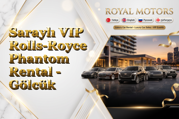 Saraylı VIP Rolls-Royce Phantom Rental - Gölcük