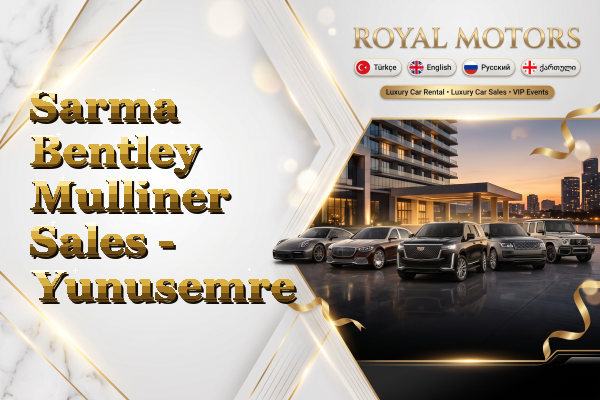 Sarma Bentley Mulliner Sales - Yunusemre