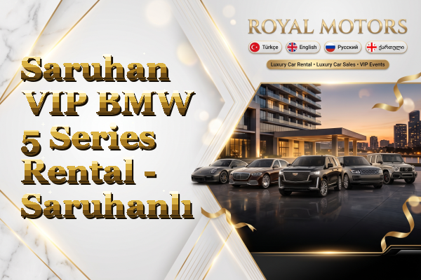 Saruhan VIP BMW 5 Series Rental - Saruhanlı