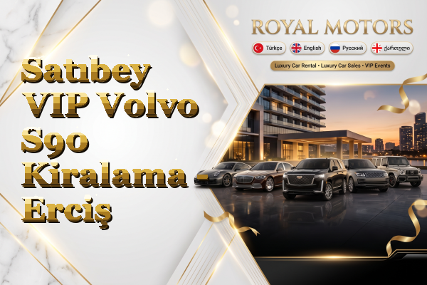 Satıbey VIP Volvo S90 Kiralama - Erciş