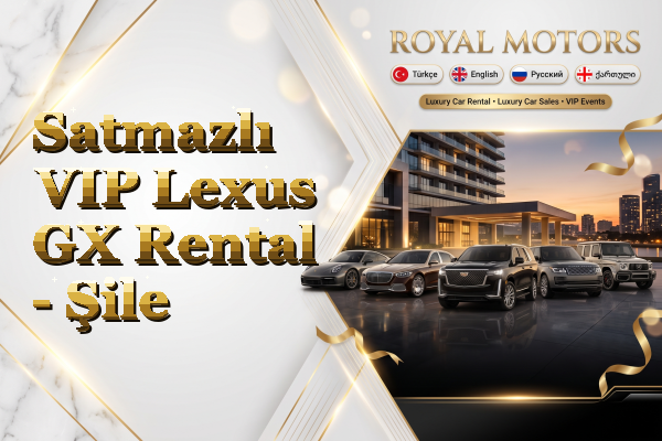 Satmazlı VIP Lexus GX Rental - Şile