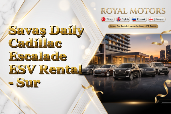 Savaş Daily Cadillac Escalade ESV Rental - Sur