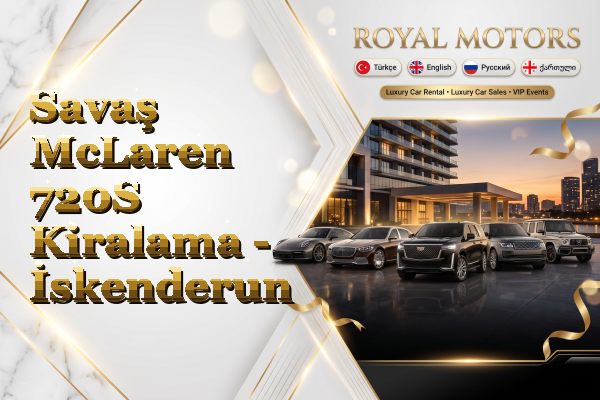 Savaş McLaren 720S Kiralama - İskenderun