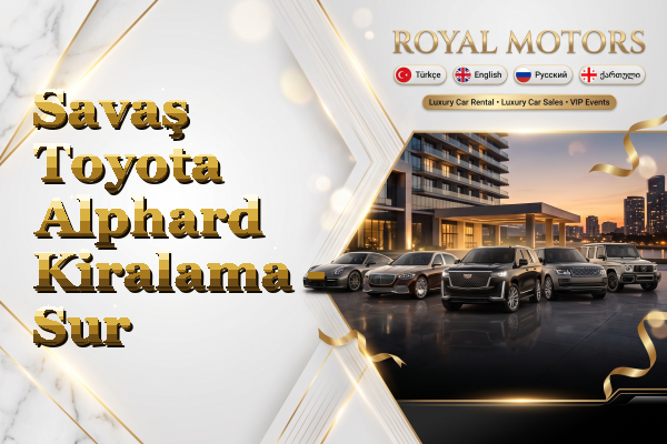 Savaş Toyota Alphard Kiralama - Sur