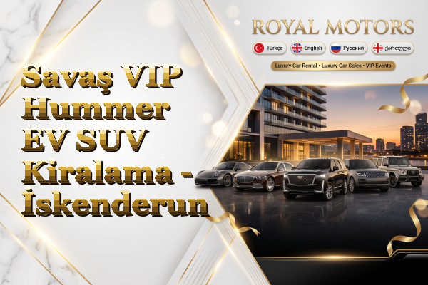 Savaş VIP Hummer EV SUV Kiralama - İskenderun