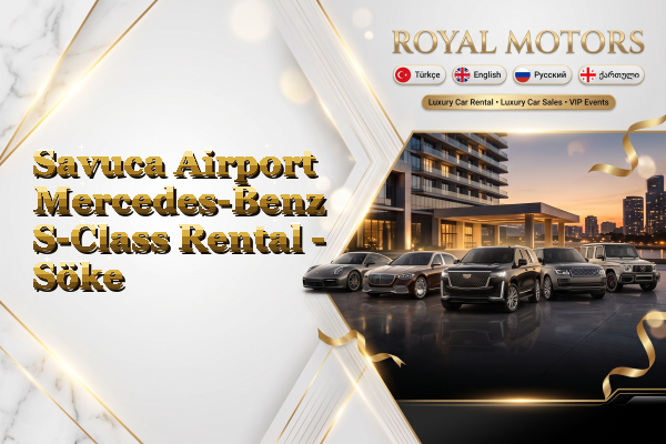 Savuca Airport Mercedes-Benz S-Class Rental - Söke