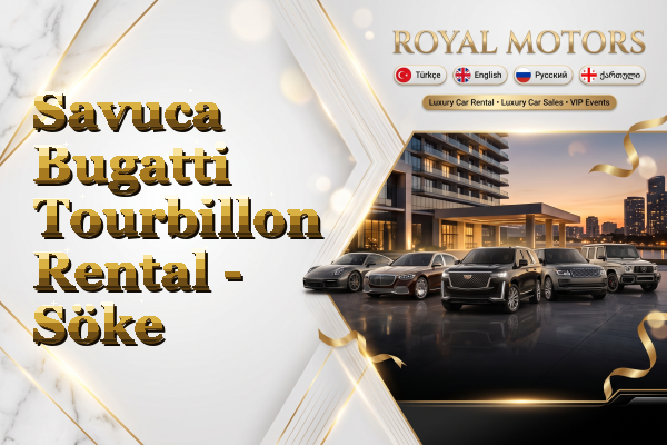 Savuca Bugatti Tourbillon Rental - Söke