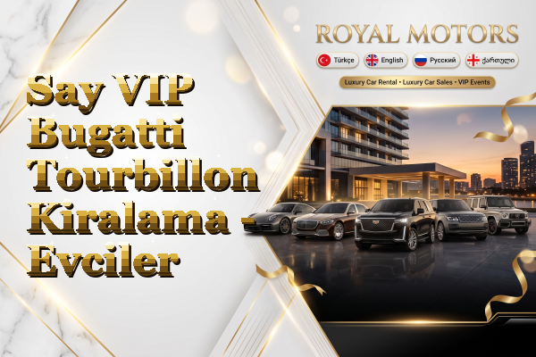 Say VIP Bugatti Tourbillon Kiralama - Evciler