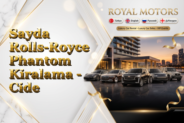 Sayda Rolls-Royce Phantom Kiralama - Cide