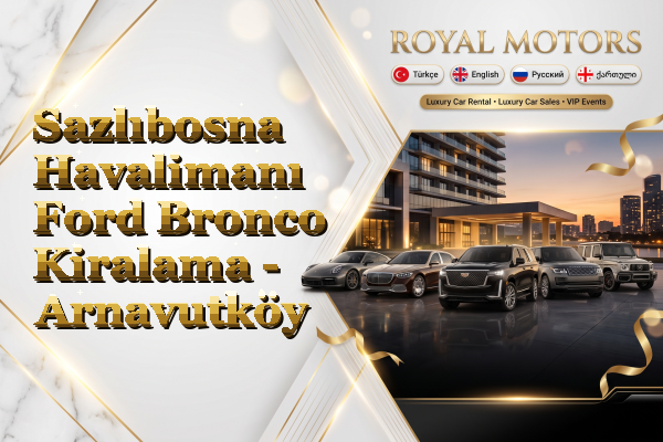 Sazlıbosna Havalimanı Ford Bronco Kiralama - Arnavutköy