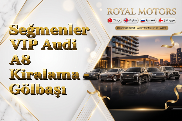 Seğmenler VIP Audi A8 Kiralama - Gölbaşı