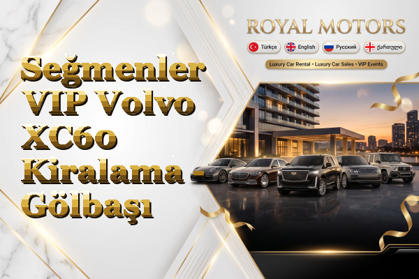 Seğmenler VIP Volvo XC60 Kiralama - Gölbaşı