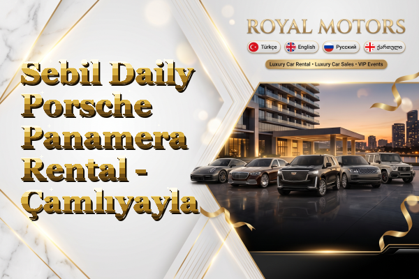 Sebil Daily Porsche Panamera Rental - Çamlıyayla