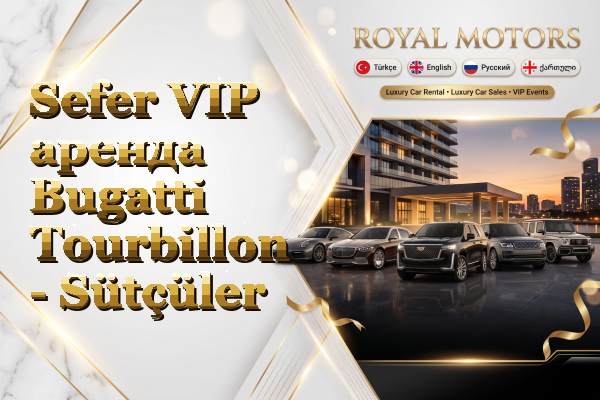 Sefer VIP аренда Bugatti Tourbillon - Sütçüler