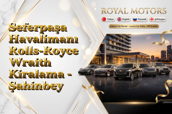 Seferpaşa Havalimanı Rolls-Royce Wraith Kiralama - Şahinbey