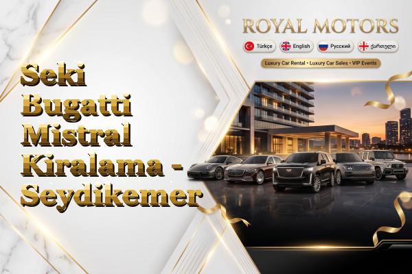 Seki Bugatti Mistral Kiralama - Seydikemer
