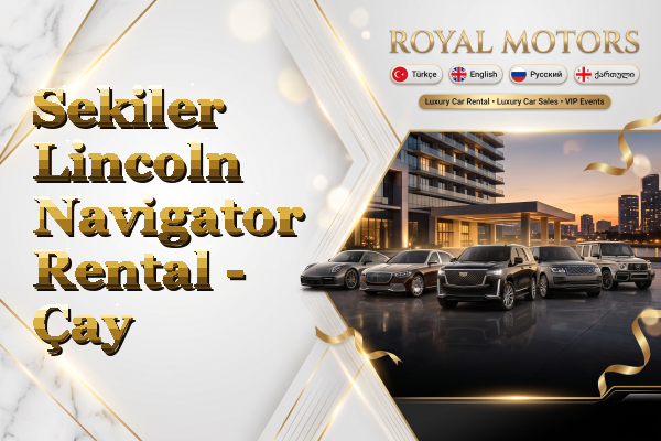 Sekiler Lincoln Navigator Rental - Çay
