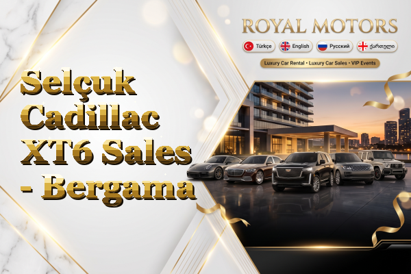 Selçuk Cadillac XT6 Sales - Bergama