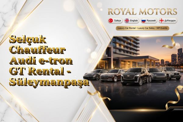 Selçuk Chauffeur Audi e-tron GT Rental - Süleymanpaşa