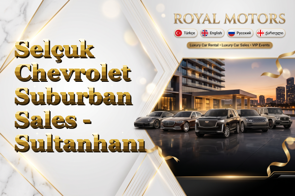 Selçuk Chevrolet Suburban Sales - Sultanhanı