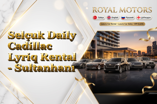 Selçuk Daily Cadillac Lyriq Rental - Sultanhanı