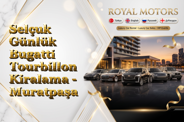 Selçuk Günlük Bugatti Tourbillon Kiralama - Muratpaşa