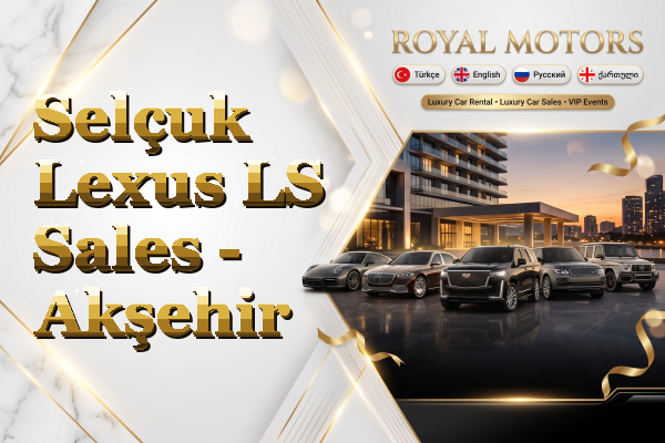 Selçuk Lexus LS Sales - Akşehir