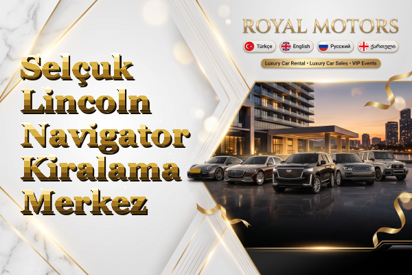 Selçuk Lincoln Navigator Kiralama - Merkez