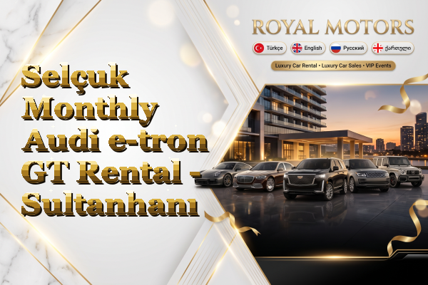 Selçuk Monthly Audi e-tron GT Rental - Sultanhanı