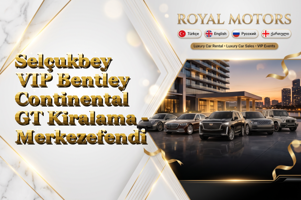 Selçukbey VIP Bentley Continental GT Kiralama - Merkezefendi