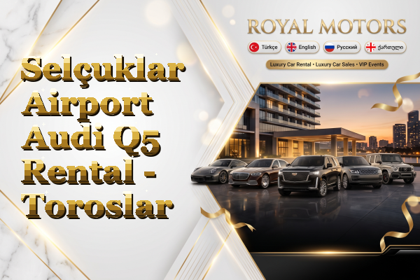 Selçuklar Airport Audi Q5 Rental - Toroslar
