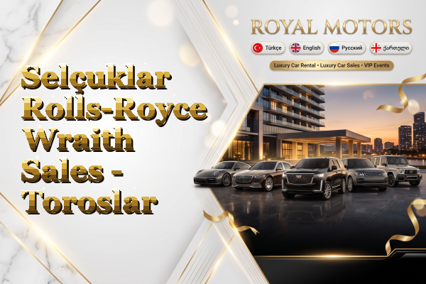 Selçuklar Rolls-Royce Wraith Sales - Toroslar