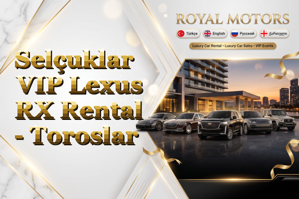 Selçuklar VIP Lexus RX Rental - Toroslar
