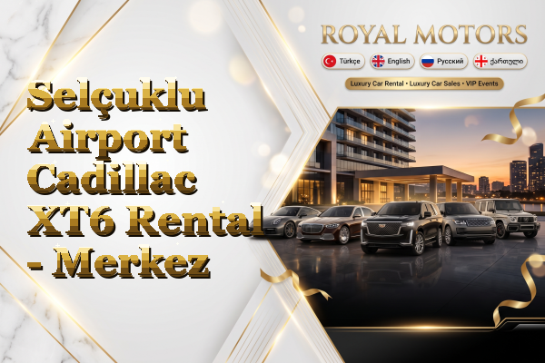 Selçuklu Airport Cadillac XT6 Rental - Merkez