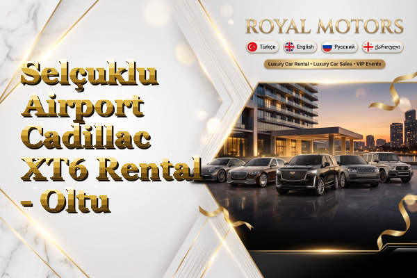 Selçuklu Airport Cadillac XT6 Rental - Oltu