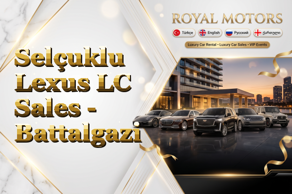 Selçuklu Lexus LC Sales - Battalgazi