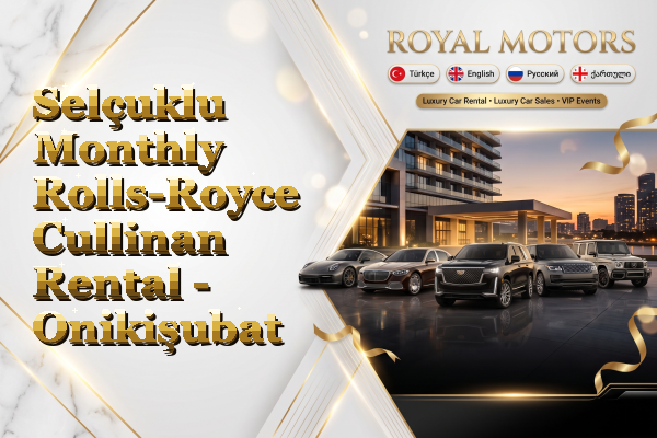 Selçuklu Monthly Rolls-Royce Cullinan Rental - Onikişubat