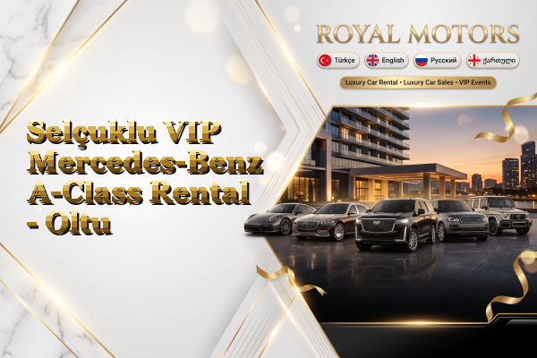 Selçuklu VIP Mercedes-Benz A-Class Rental - Oltu