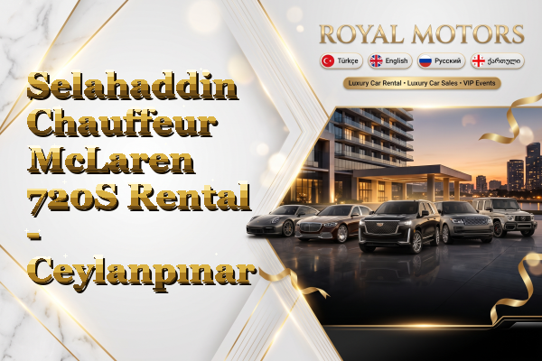 Selahaddin Chauffeur McLaren 720S Rental - Ceylanpınar