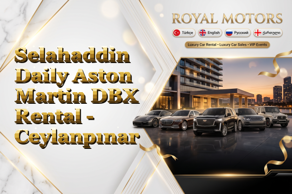 Selahaddin Daily Aston Martin DBX Rental - Ceylanpınar