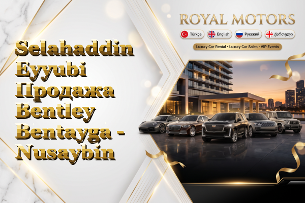Selahaddin Eyyubi Продажа Bentley Bentayga - Nusaybin