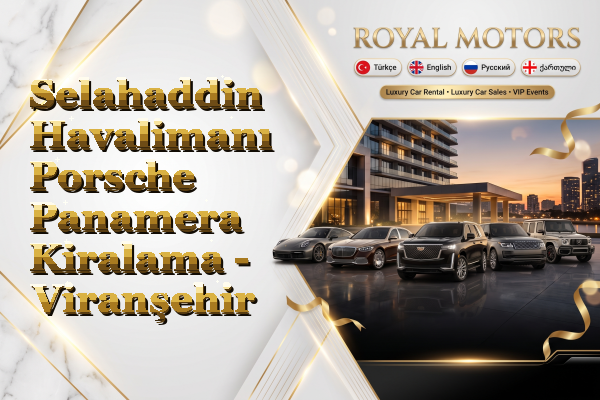Selahaddin Havalimanı Porsche Panamera Kiralama - Viranşehir