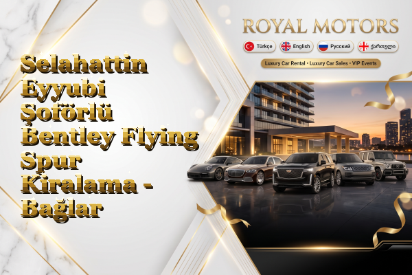 Selahattin Eyyubi Şoförlü Bentley Flying Spur Kiralama - Bağlar