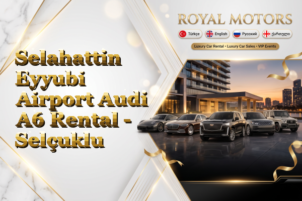 Selahattin Eyyubi Airport Audi A6 Rental - Selçuklu