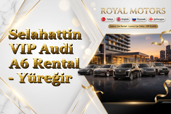 Selahattin VIP Audi A6 Rental - Yüreğir