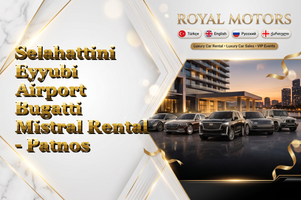 Selahattini Eyyubi Airport Bugatti Mistral Rental - Patnos